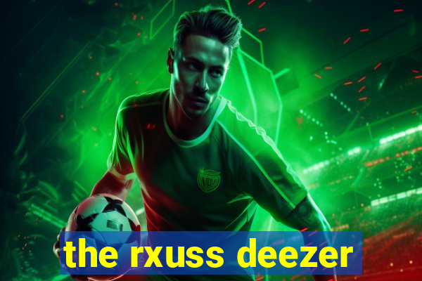 the rxuss deezer